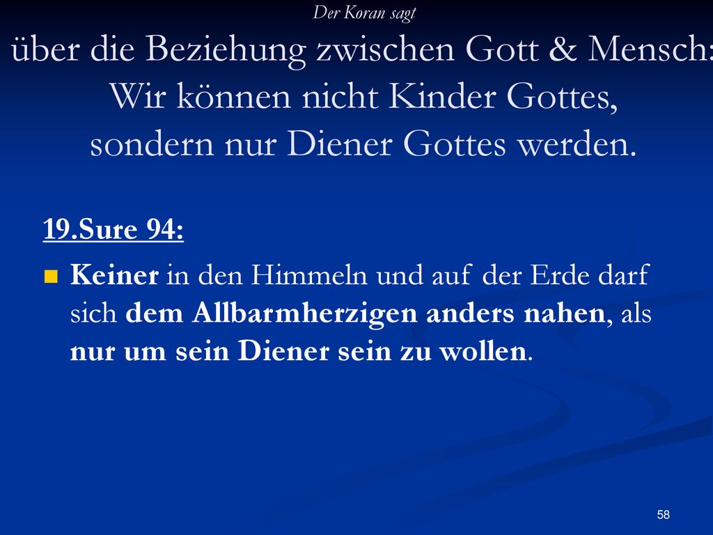 Der Koran sagt über die Beziehung zwischen Gott & Mensch: Wir können nicht Kinder Gottes, sondern nur Diener Gottes werden.