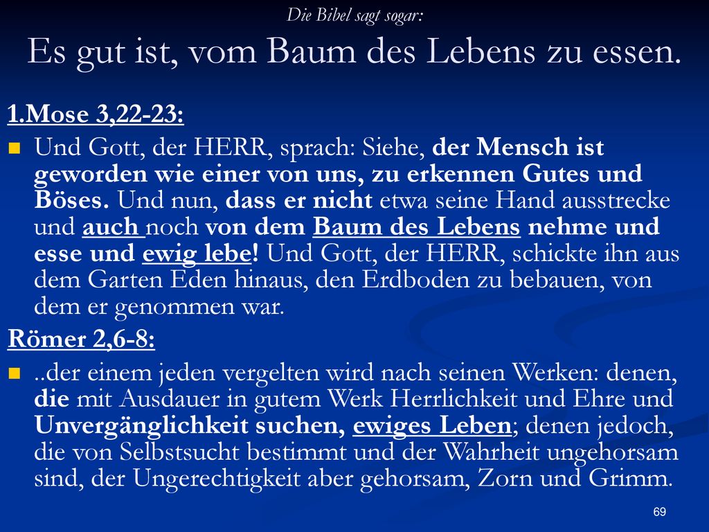Die Bibel sagt sogar: Es gut ist, vom Baum des Lebens zu essen.