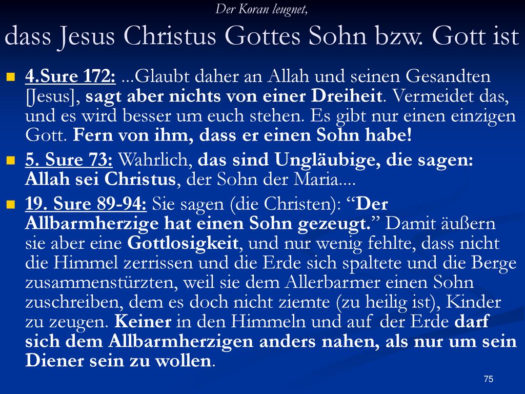 Der Koran leugnet, dass Jesus Christus Gottes Sohn bzw. Gott ist