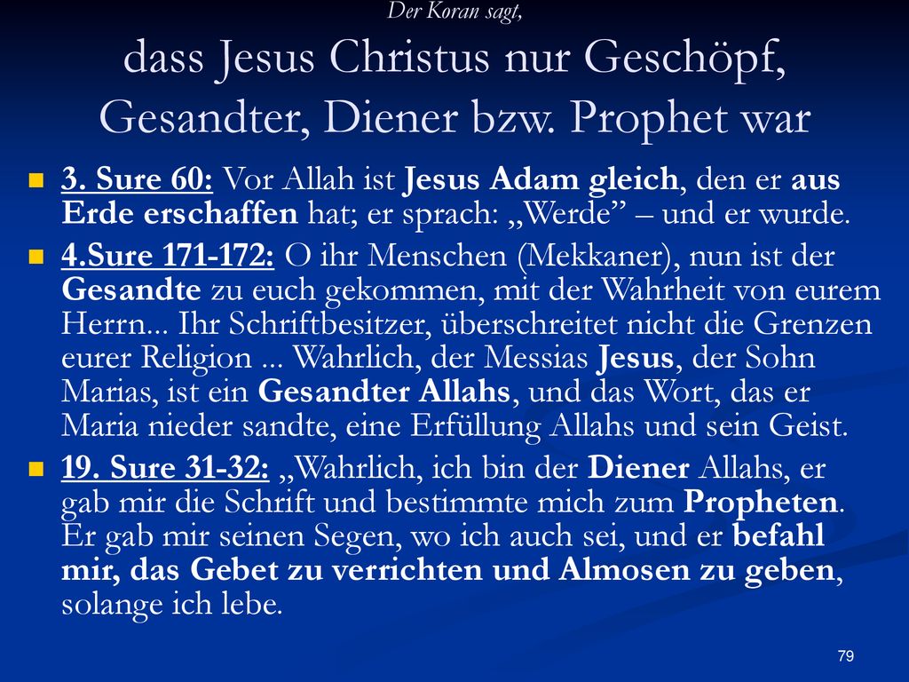 Der Koran sagt, dass Jesus Christus nur Geschöpf, Gesandter, Diener bzw. Prophet war