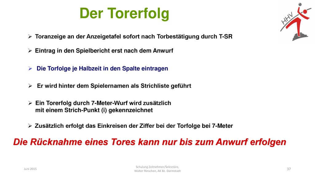 Der Torerfolg Toranzeige an der Anzeigetafel sofort nach Torbestätigung durch T-SR. Eintrag in den Spielbericht erst nach dem Anwurf.