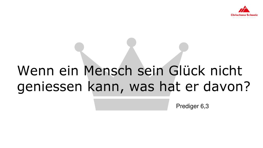 Wenn ein Mensch sein Glück nicht geniessen kann, was hat er davon
