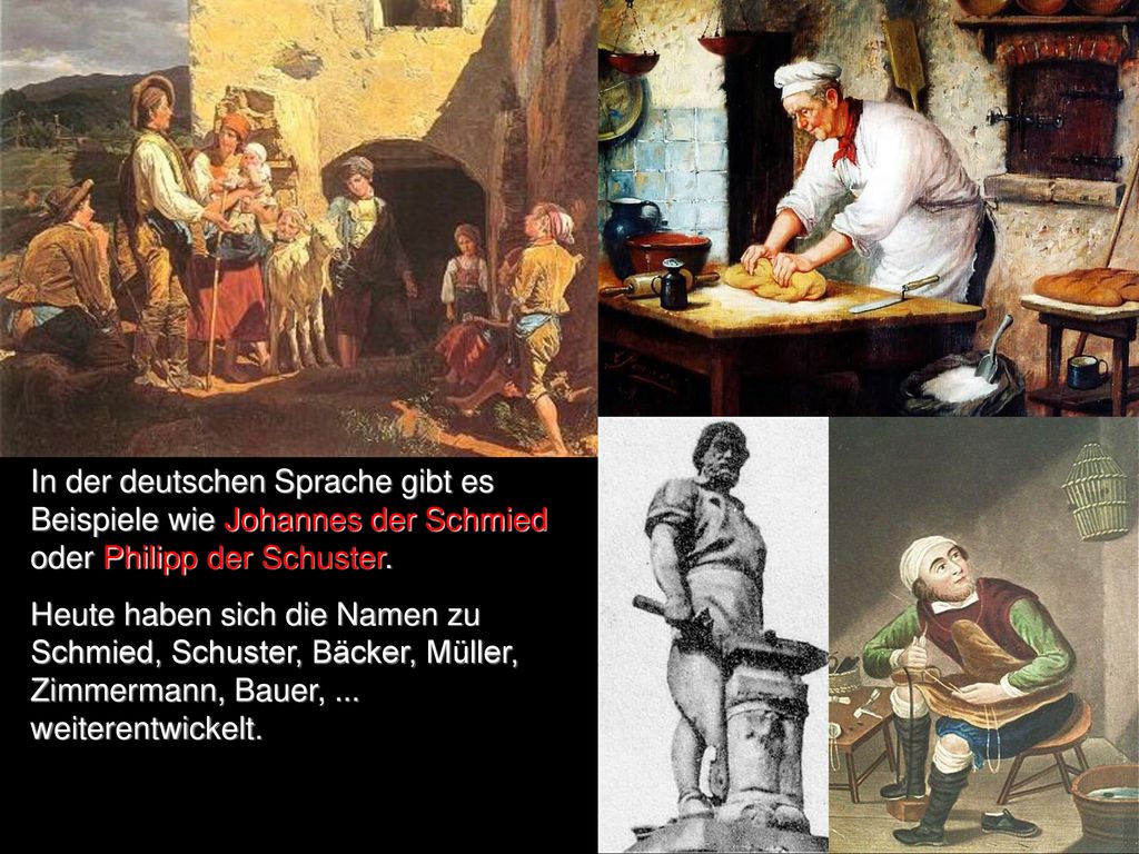 In der deutschen Sprache gibt es Beispiele wie Johannes der Schmied oder Philipp der Schuster.