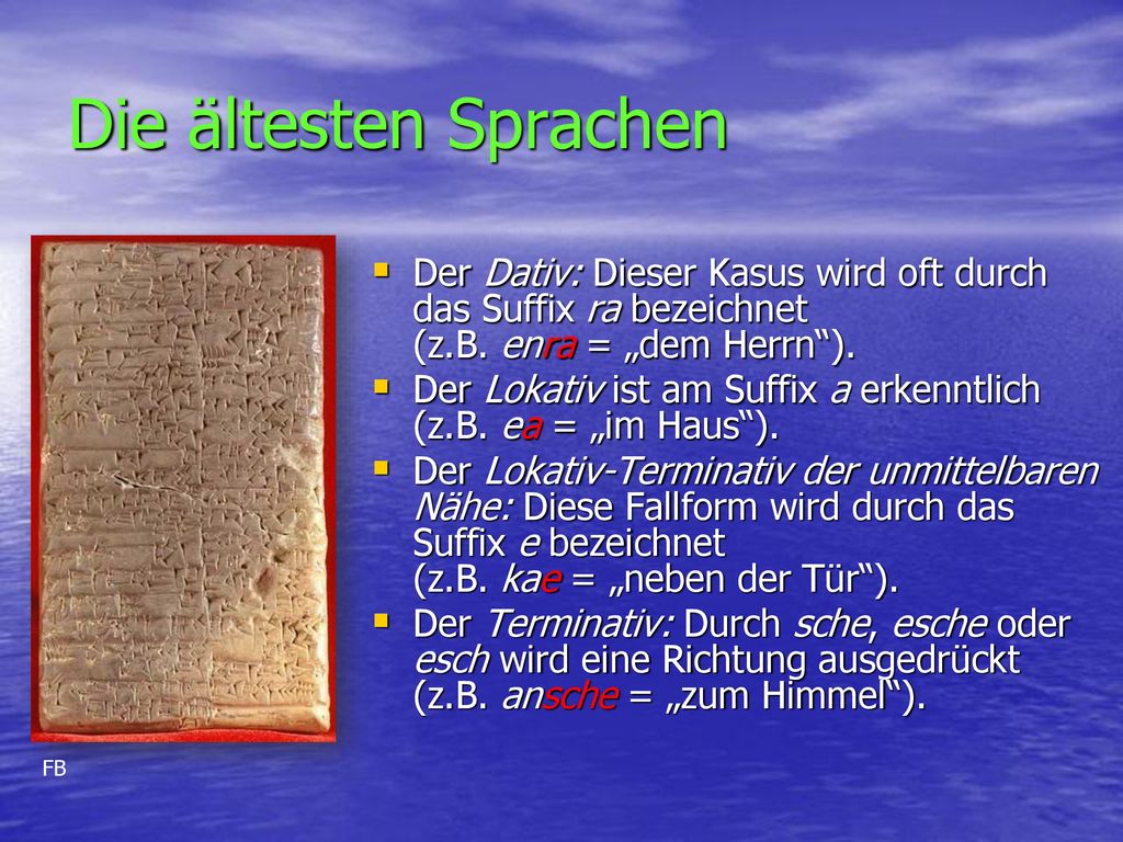 Die ältesten Sprachen Der Dativ: Dieser Kasus wird oft durch das Suffix ra bezeichnet (z.B. enra = „dem Herrn ).