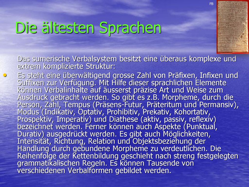 FB Die ältesten Sprachen. Das sumerische Verbalsystem besitzt eine überaus komplexe und extrem komplizierte Struktur: