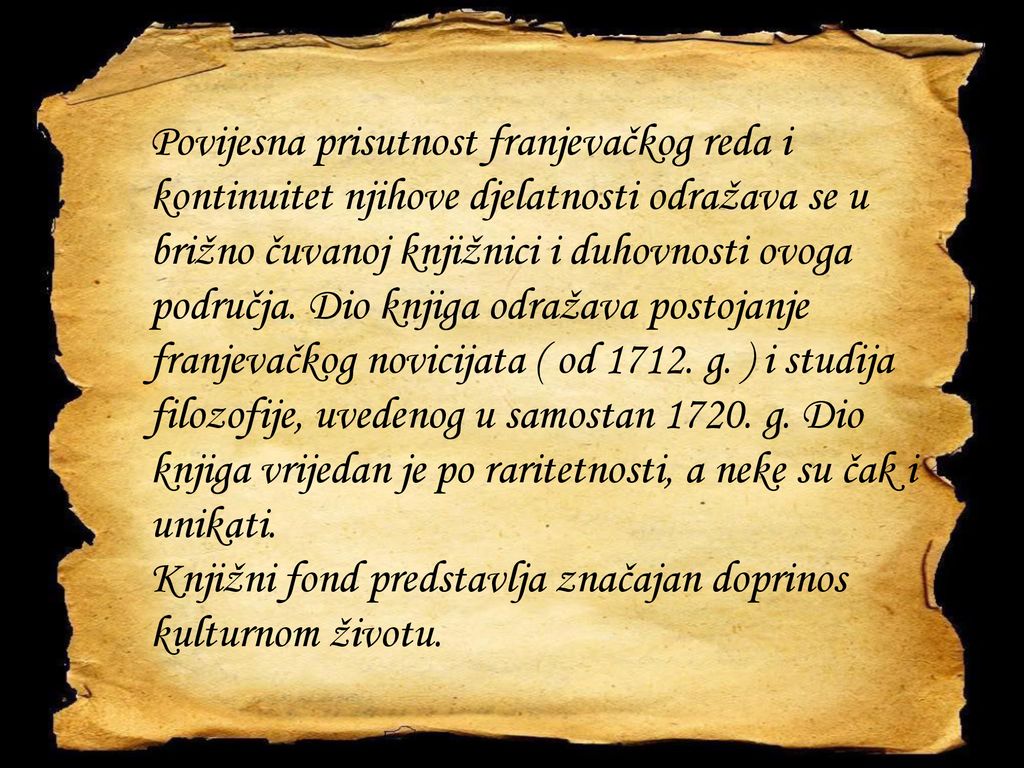 Povijesna prisutnost franjevačkog reda i kontinuitet njihove djelatnosti odražava se u brižno čuvanoj knjižnici i duhovnosti ovoga područja.