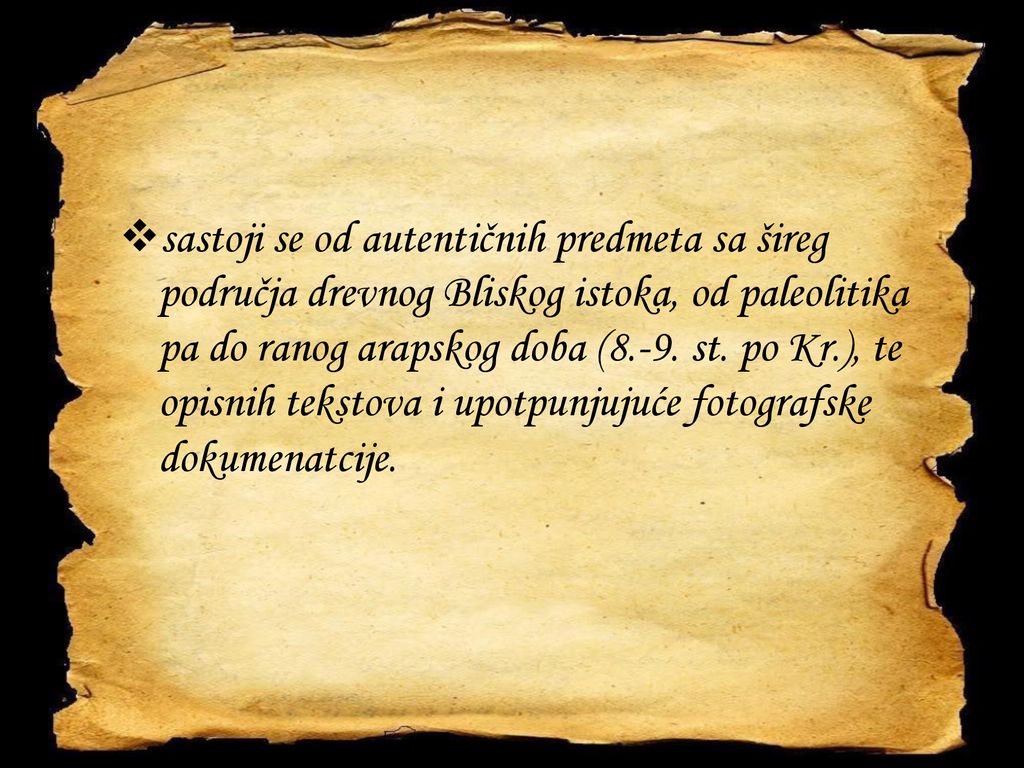 sastoji se od autentičnih predmeta sa šireg područja drevnog Bliskog istoka, od paleolitika pa do ranog arapskog doba (8.-9.