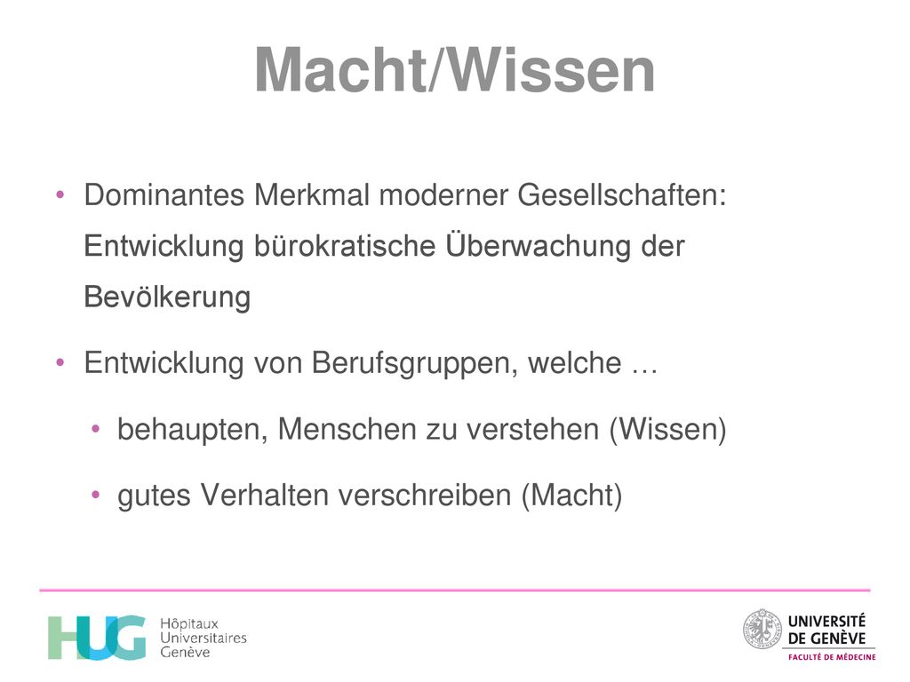 Macht/Wissen Dominantes Merkmal moderner Gesellschaften: Entwicklung bürokratische Überwachung der Bevölkerung.