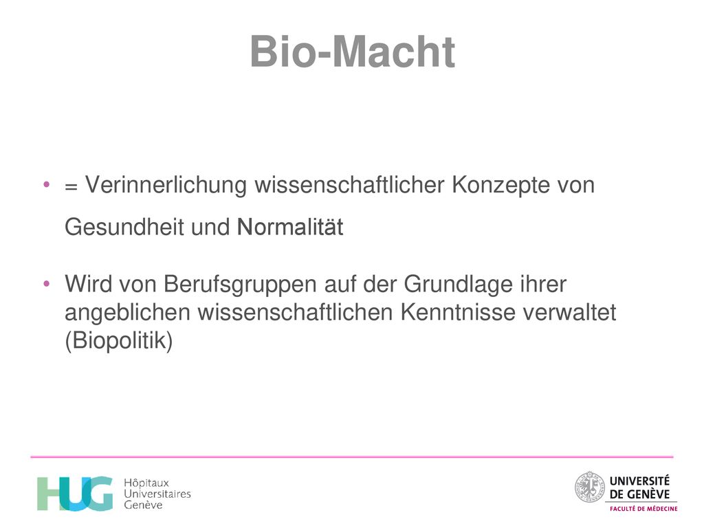 Bio-Macht = Verinnerlichung wissenschaftlicher Konzepte von Gesundheit und Normalität.