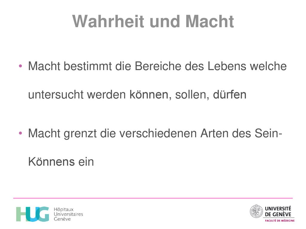 Wahrheit und Macht Macht bestimmt die Bereiche des Lebens welche untersucht werden können, sollen, dürfen.