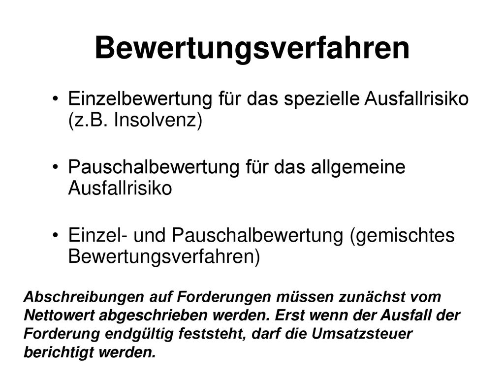 Bewertungsverfahren Einzelbewertung für das spezielle Ausfallrisiko (z.B. Insolvenz) Pauschalbewertung für das allgemeine Ausfallrisiko.
