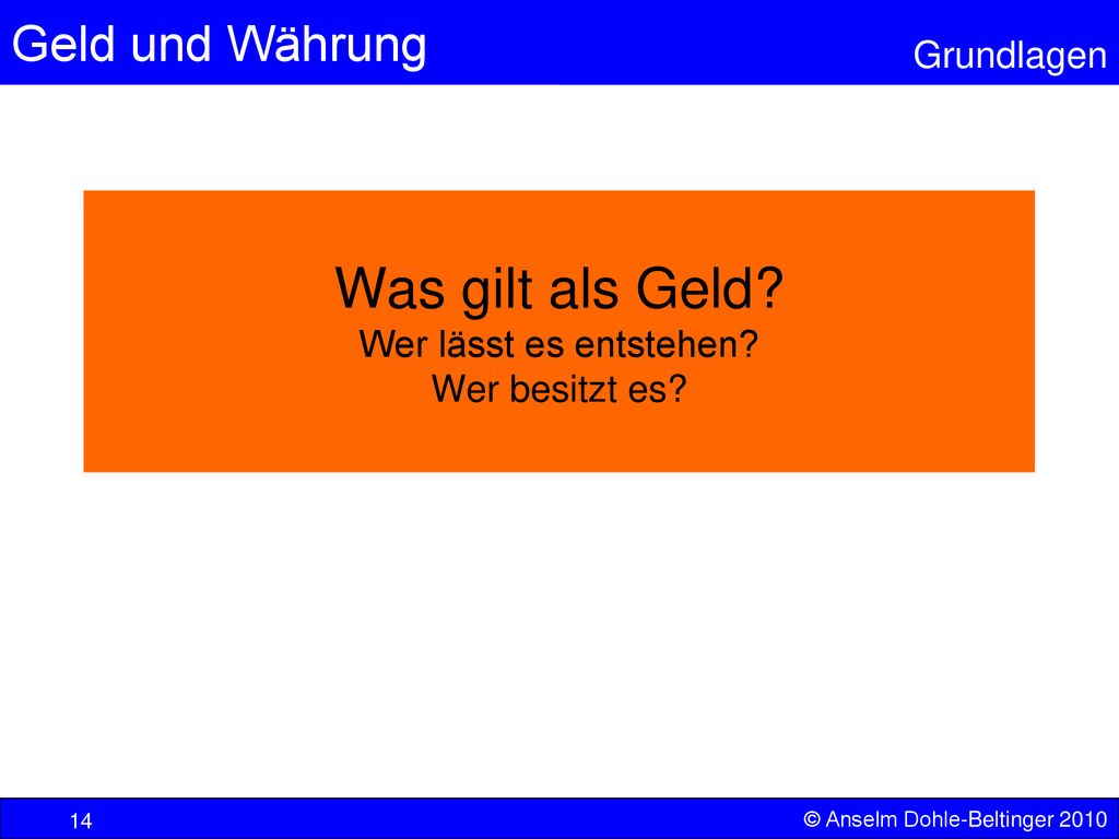 Was gilt als Geld Wer lässt es entstehen Wer besitzt es