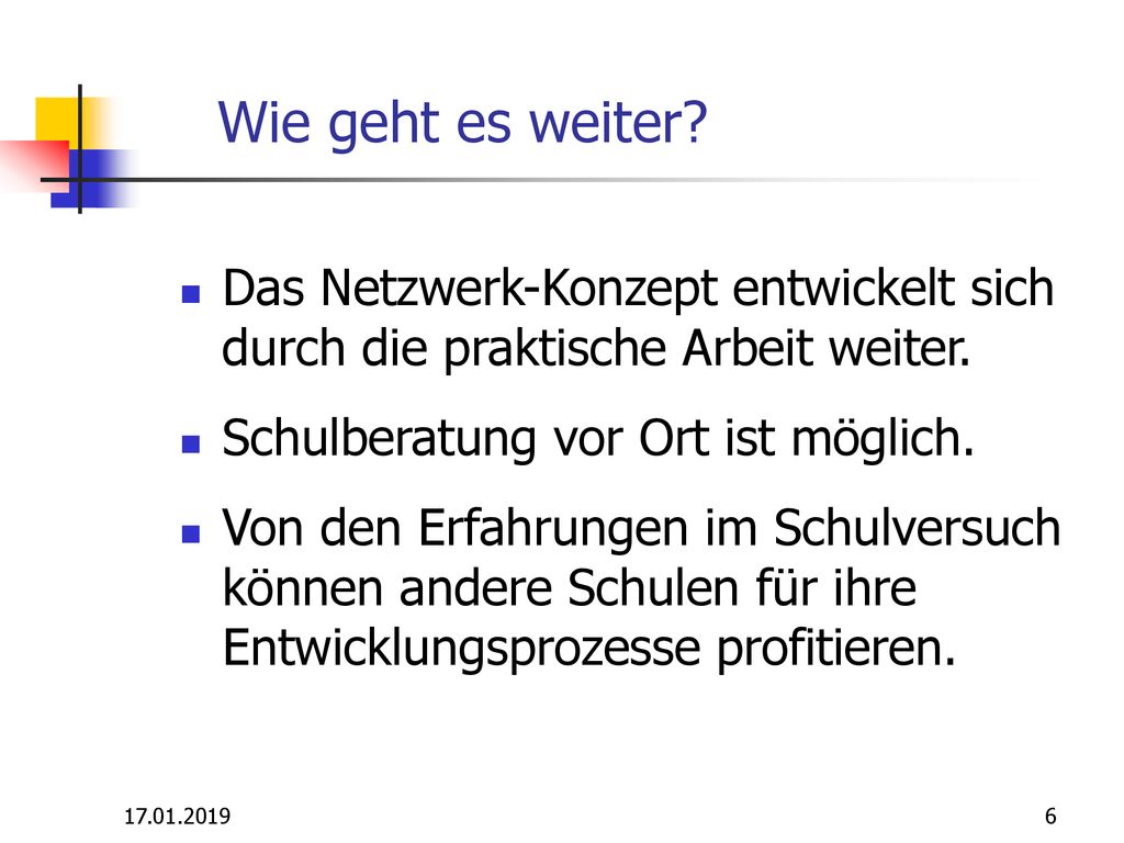 Wie geht es weiter Das Netzwerk-Konzept entwickelt sich durch die praktische Arbeit weiter. Schulberatung vor Ort ist möglich.
