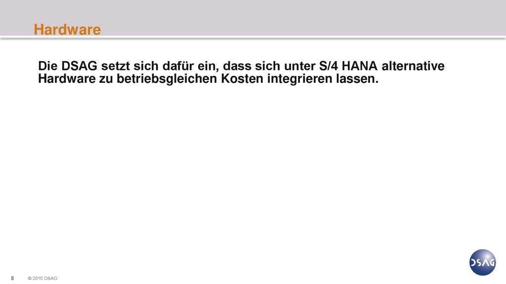 Hardware Die DSAG setzt sich dafür ein, dass sich unter S/4 HANA alternative Hardware zu betriebsgleichen Kosten integrieren lassen.