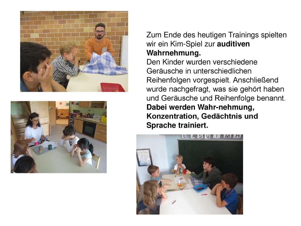 Zum Ende des heutigen Trainings spielten wir ein Kim-Spiel zur auditiven Wahrnehmung.