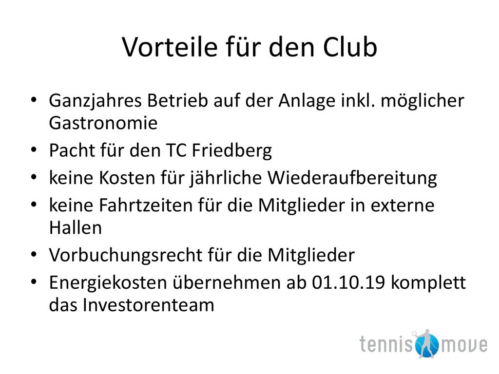 Vorteile für den Club Ganzjahres Betrieb auf der Anlage inkl. möglicher Gastronomie. Pacht für den TC Friedberg.