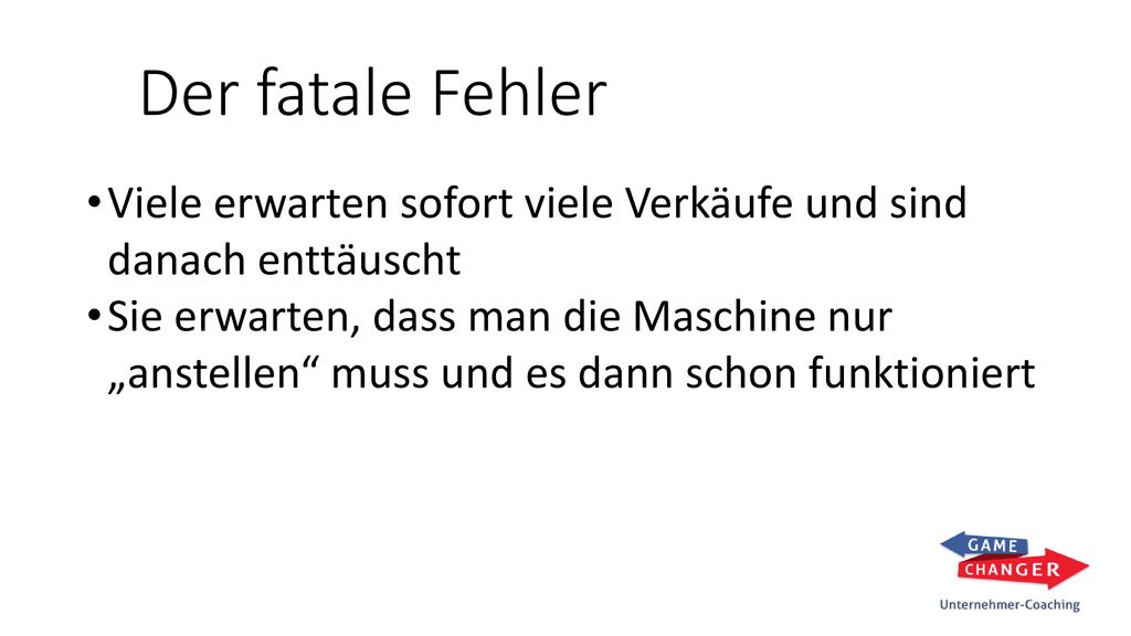 Der fatale Fehler Viele erwarten sofort viele Verkäufe und sind danach enttäuscht.