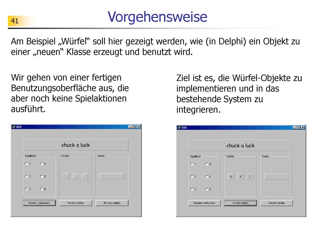 Vorgehensweise Am Beispiel „Würfel soll hier gezeigt werden, wie (in Delphi) ein Objekt zu einer „neuen Klasse erzeugt und benutzt wird.