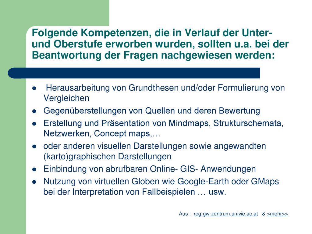 Folgende Kompetenzen, die in Verlauf der Unter- und Oberstufe erworben wurden, sollten u.a. bei der Beantwortung der Fragen nachgewiesen werden: