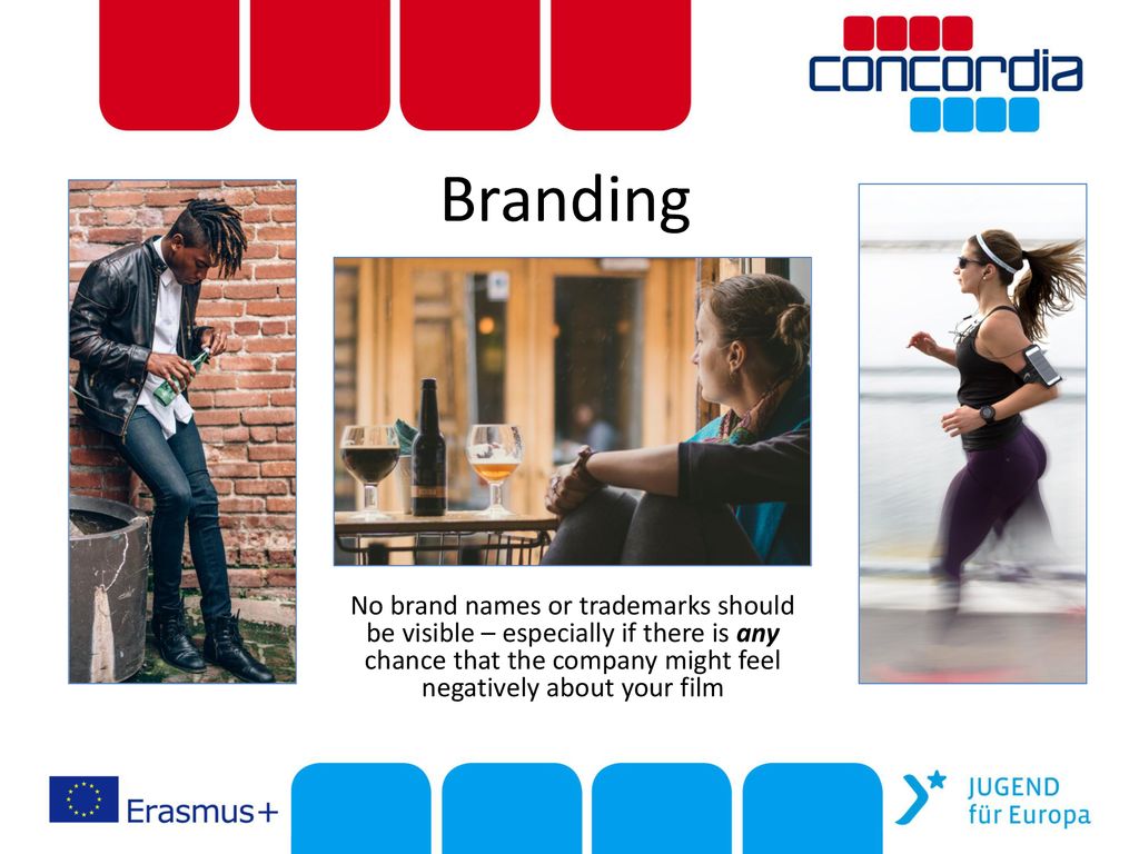 Branding No brand names or trademarks should be visible – especially if there is any chance that the company might feel negatively about your film.