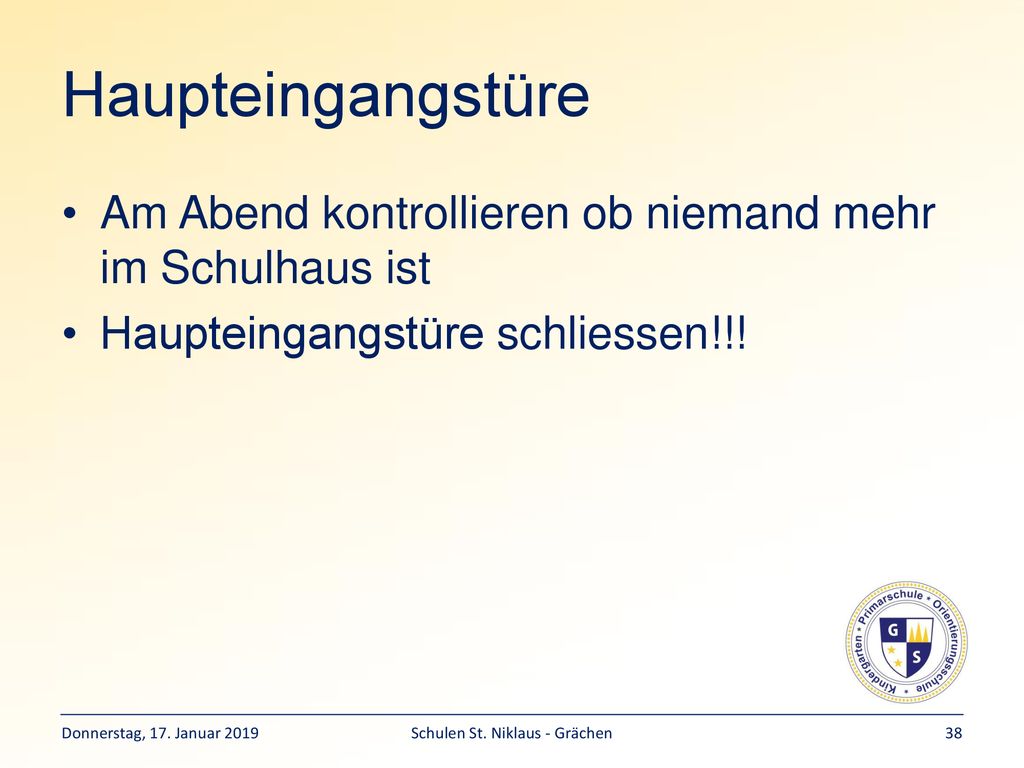 Haupteingangstüre Am Abend kontrollieren ob niemand mehr im Schulhaus ist. Haupteingangstüre schliessen!!!