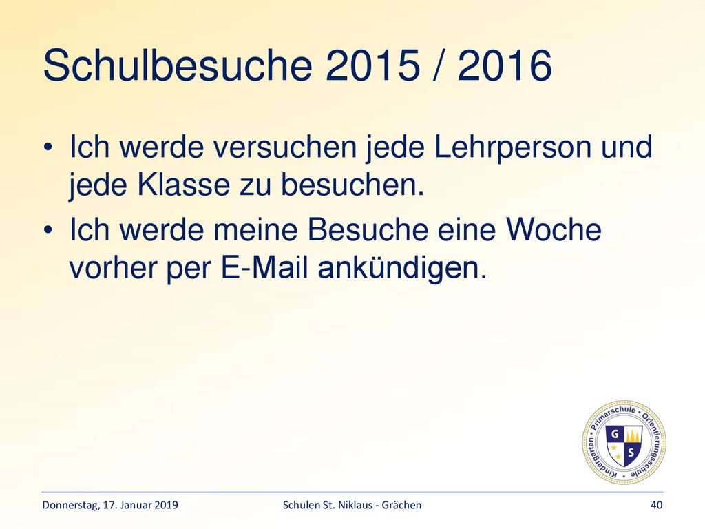Schulbesuche 2015 / 2016 Ich werde versuchen jede Lehrperson und jede Klasse zu besuchen.