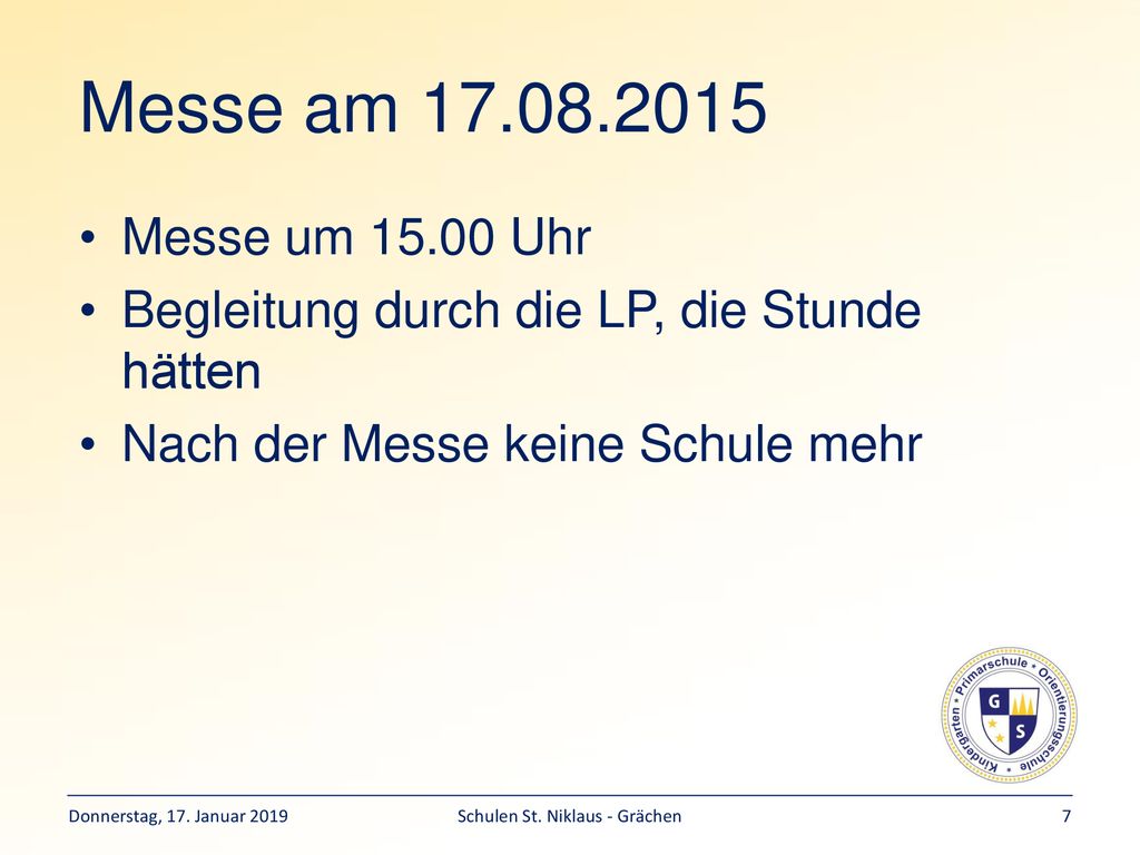 Messe am Messe um Uhr. Begleitung durch die LP, die Stunde hätten. Nach der Messe keine Schule mehr.