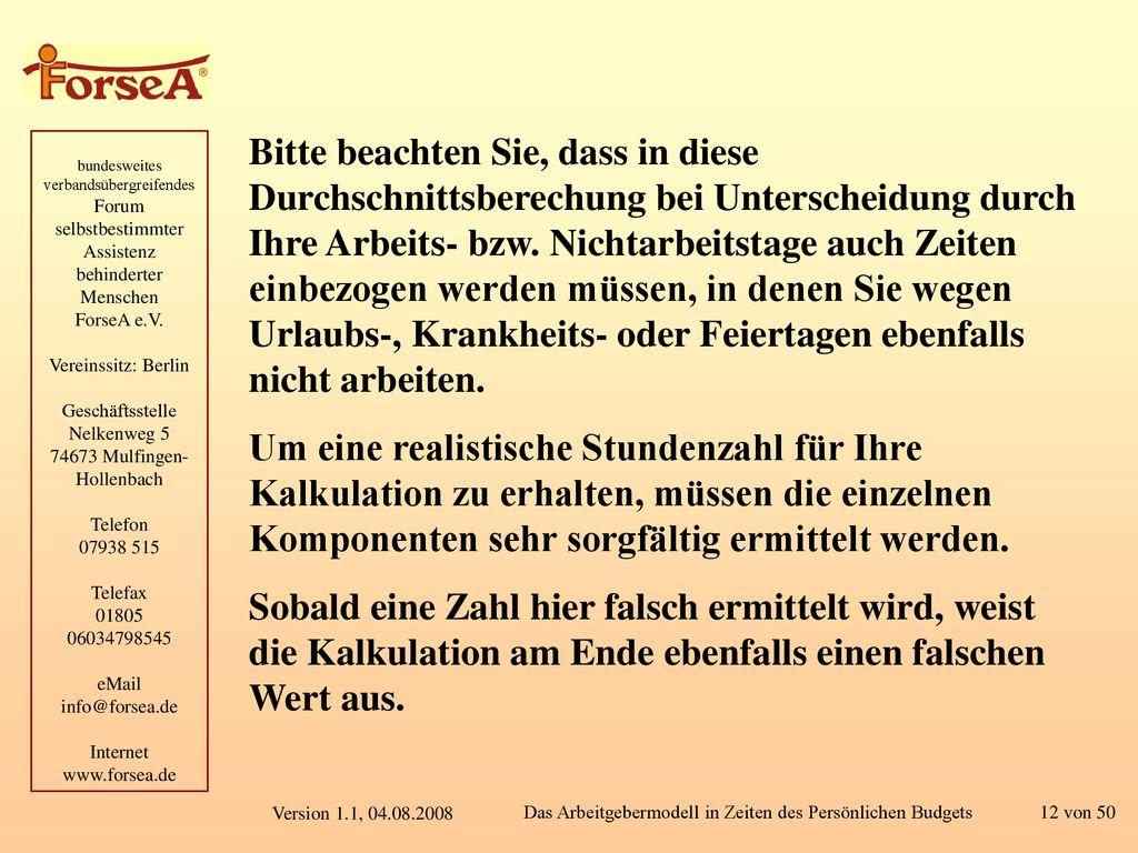 Bitte beachten Sie, dass in diese Durchschnittsberechung bei Unterscheidung durch Ihre Arbeits- bzw. Nichtarbeitstage auch Zeiten einbezogen werden müssen, in denen Sie wegen Urlaubs-, Krankheits- oder Feiertagen ebenfalls nicht arbeiten.