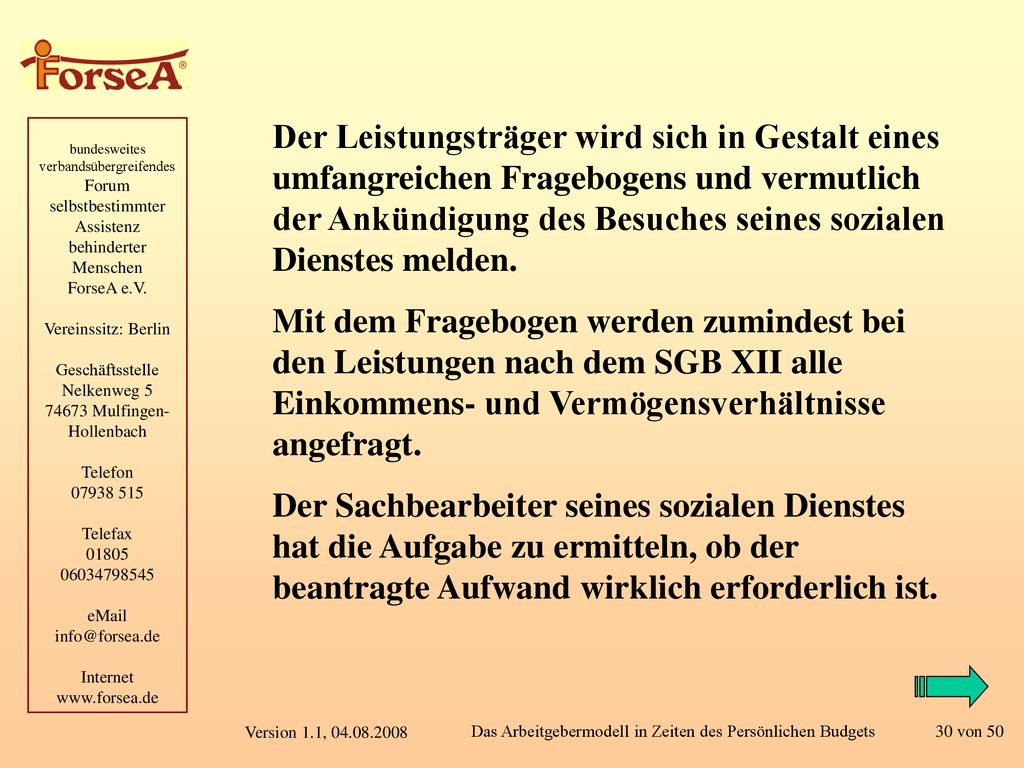 Der Leistungsträger wird sich in Gestalt eines umfangreichen Fragebogens und vermutlich der Ankündigung des Besuches seines sozialen Dienstes melden.