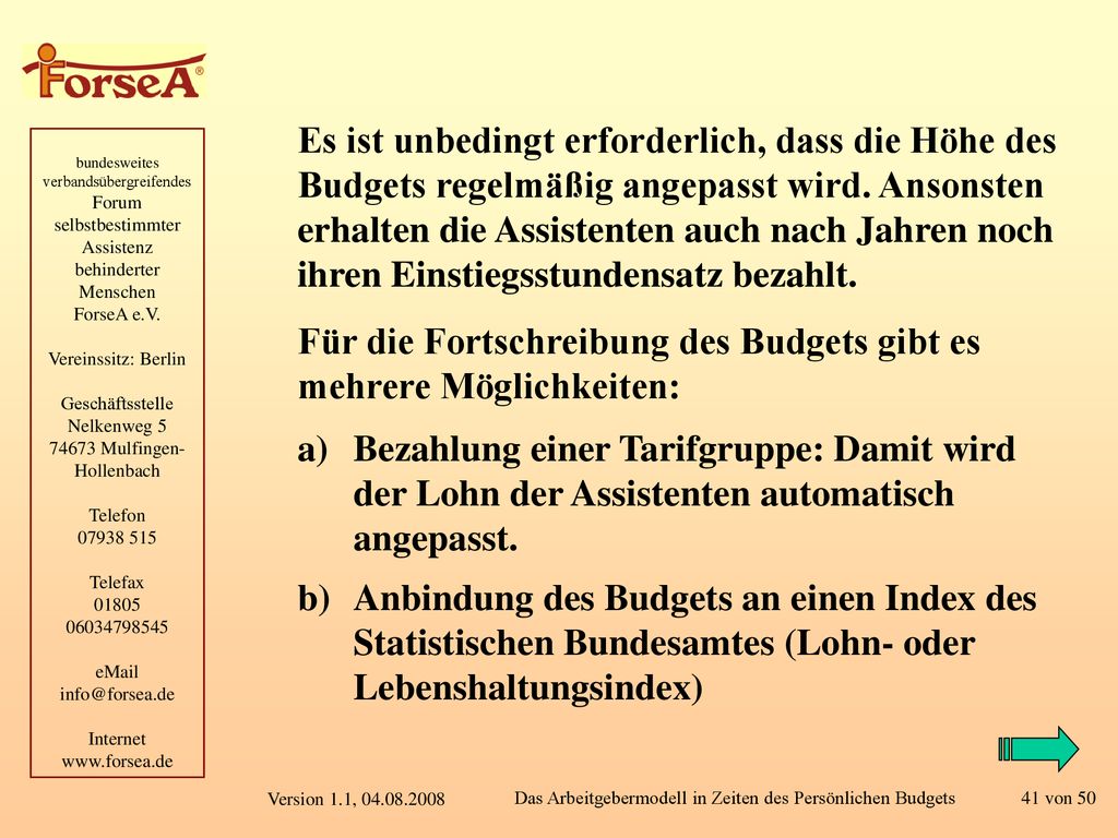 Es ist unbedingt erforderlich, dass die Höhe des Budgets regelmäßig angepasst wird. Ansonsten erhalten die Assistenten auch nach Jahren noch ihren Einstiegsstundensatz bezahlt.