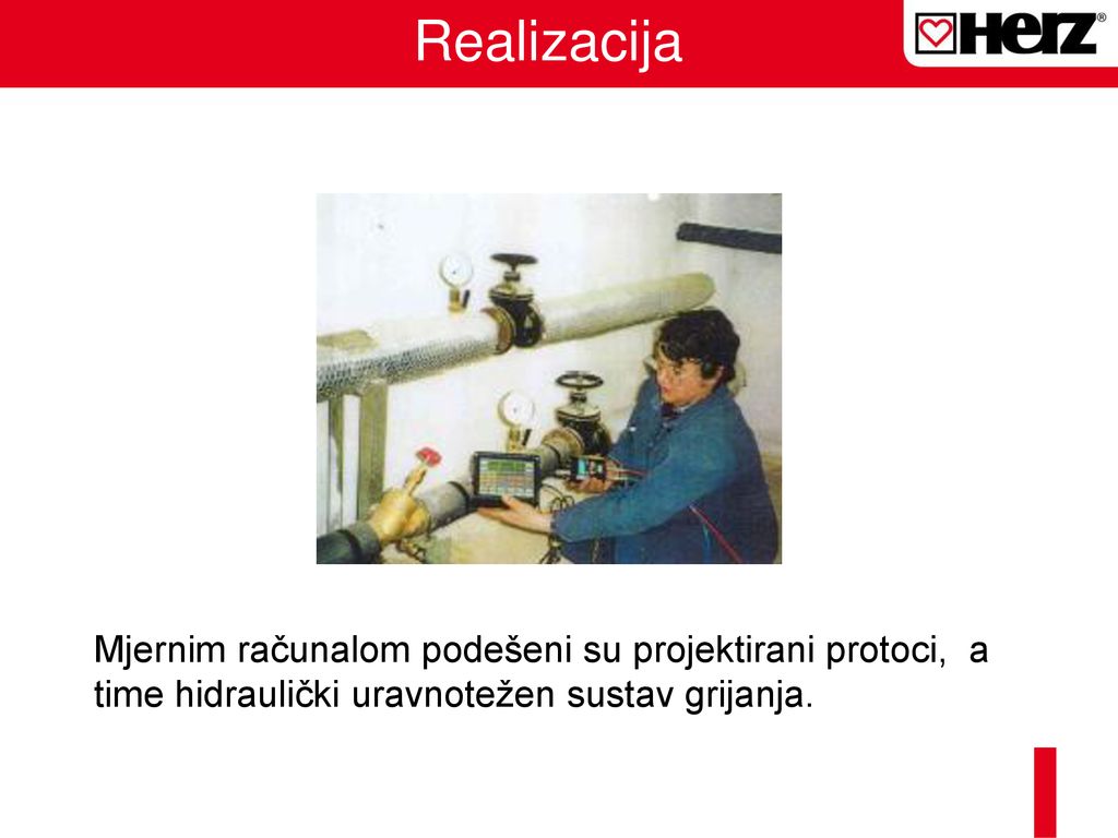 Realizacija Mjernim računalom podešeni su projektirani protoci, a time hidraulički uravnotežen sustav grijanja.