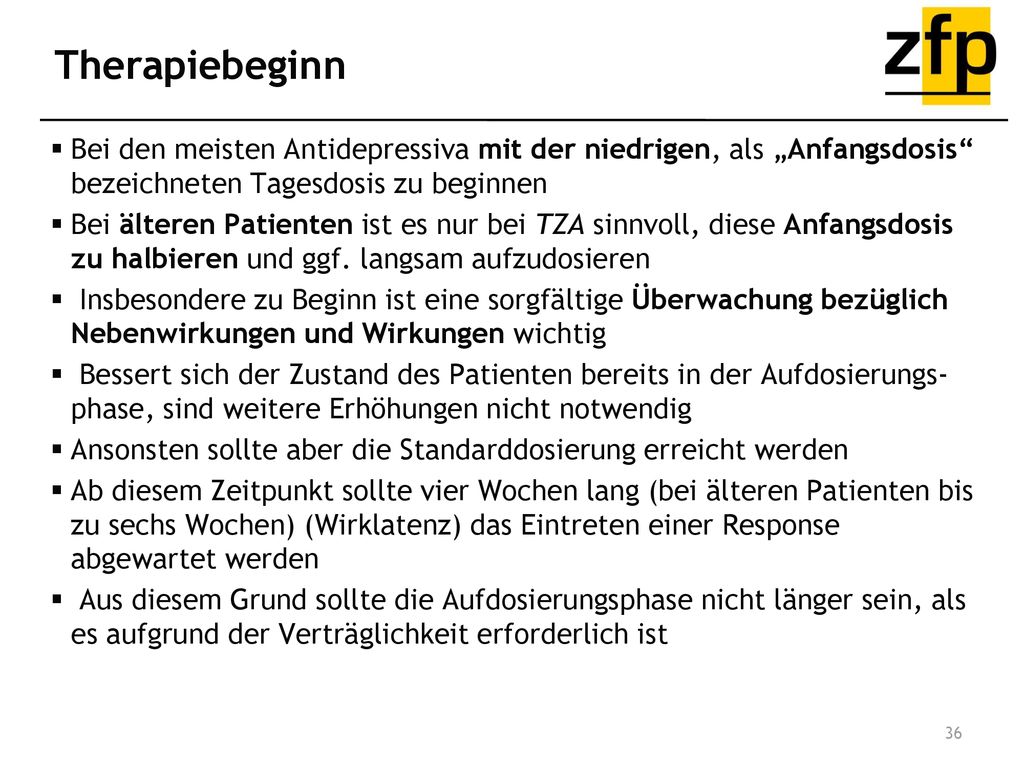 Therapiebeginn Bei den meisten Antidepressiva mit der niedrigen, als „Anfangsdosis bezeichneten Tagesdosis zu beginnen.