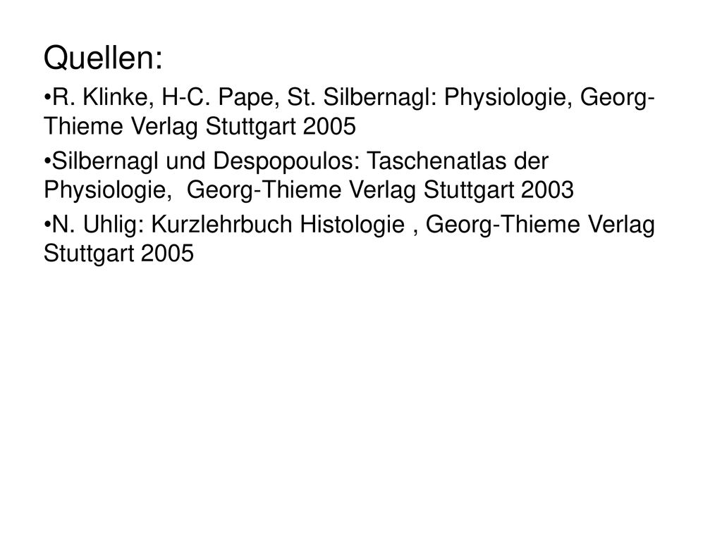 Quellen: R. Klinke, H-C. Pape, St. Silbernagl: Physiologie, Georg-Thieme Verlag Stuttgart