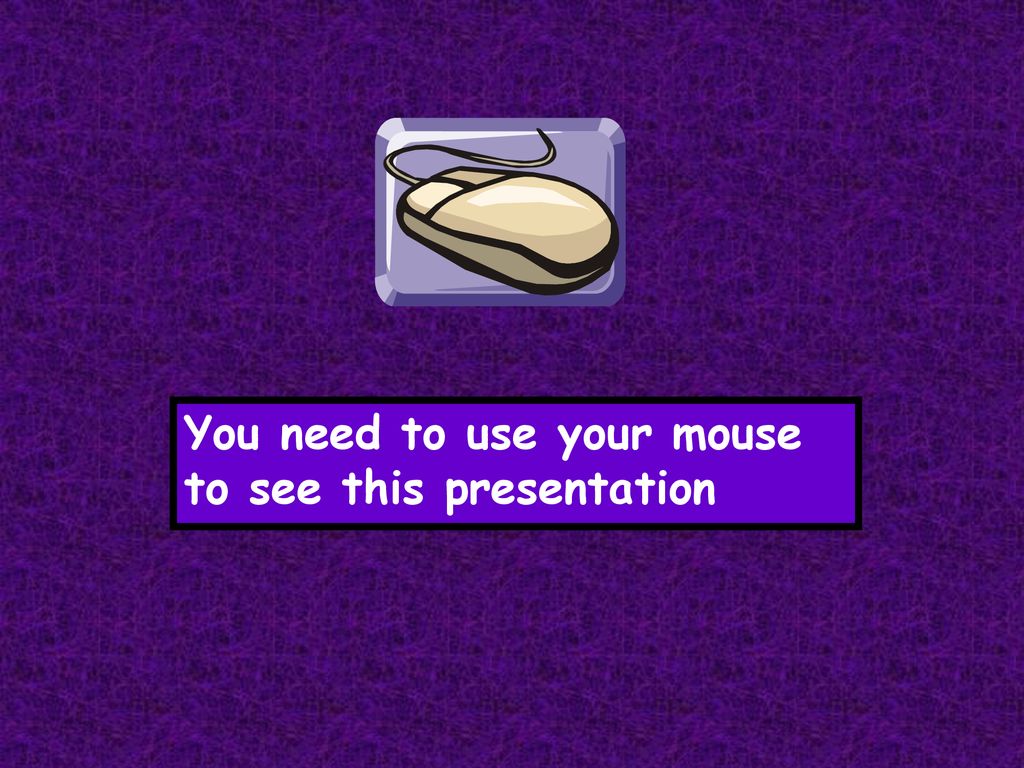You need to use your mouse to see this presentation