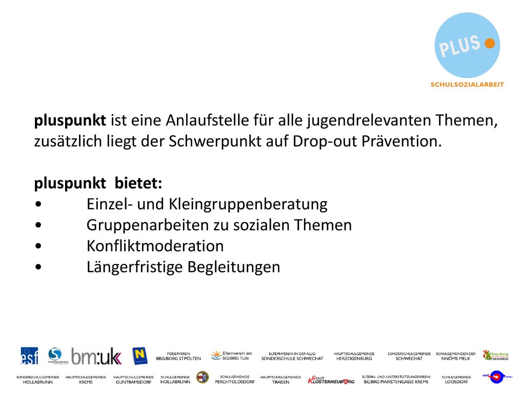 pluspunkt ist eine Anlaufstelle für alle jugendrelevanten Themen, zusätzlich liegt der Schwerpunkt auf Drop-out Prävention.