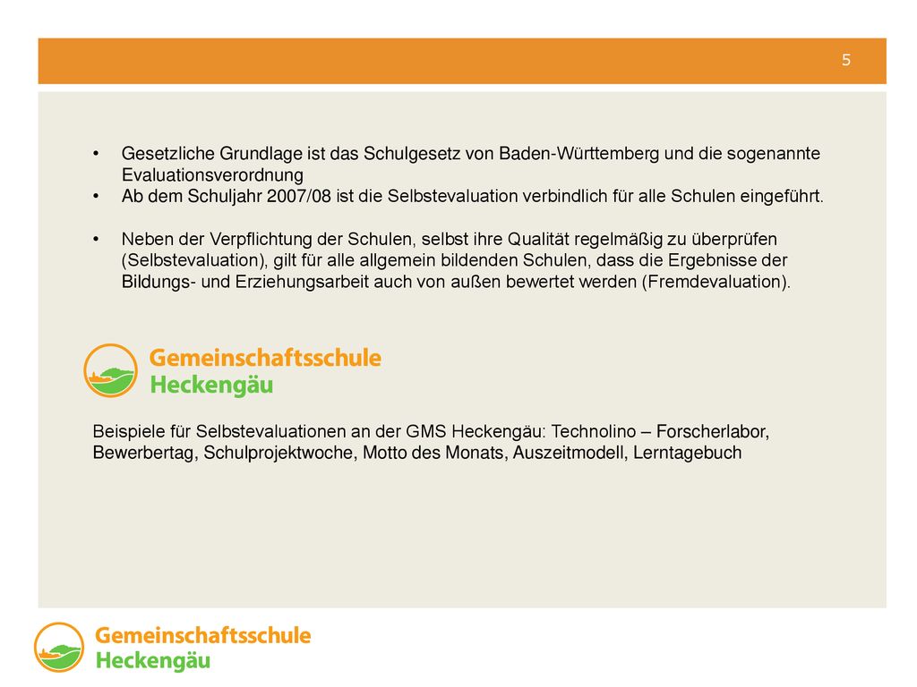 5 Gesetzliche Grundlage ist das Schulgesetz von Baden-Württemberg und die sogenannte Evaluationsverordnung.