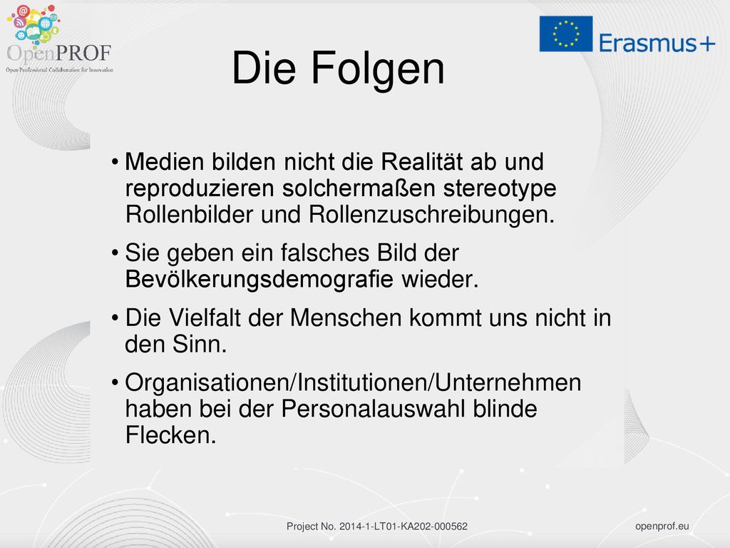 Die Folgen Medien bilden nicht die Realität ab und reproduzieren solchermaßen stereotype Rollenbilder und Rollenzuschreibungen.