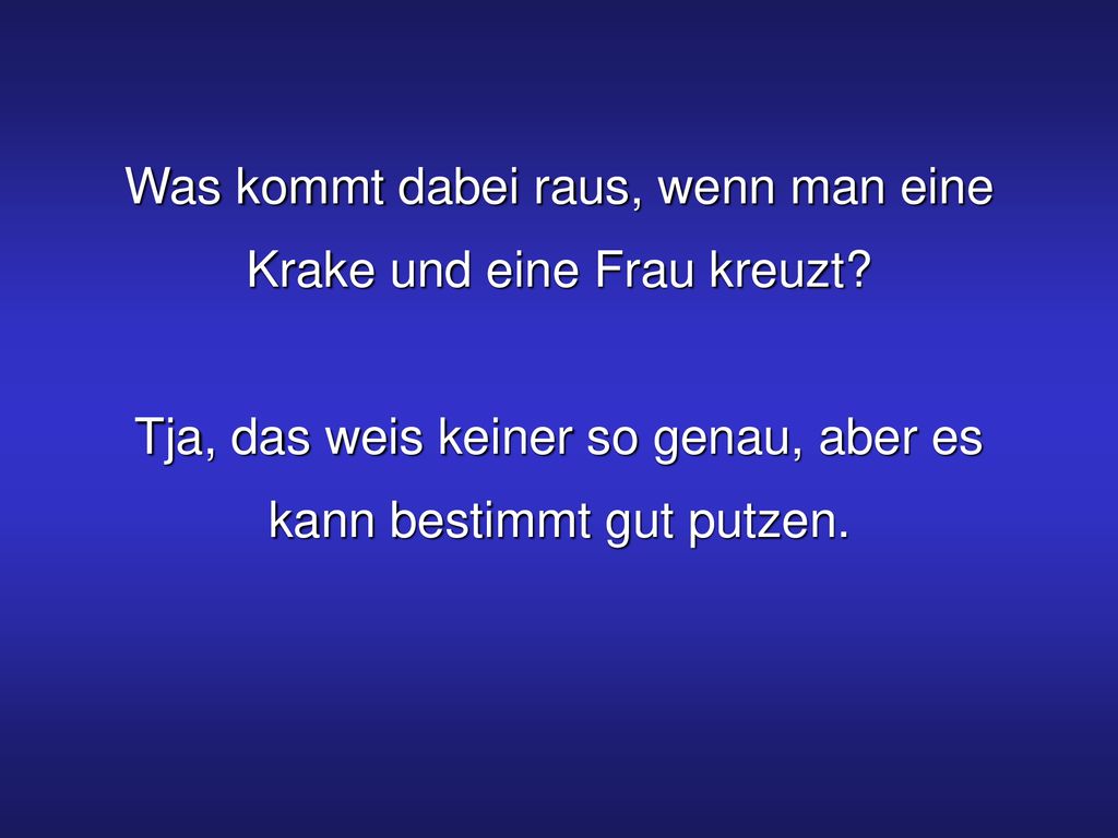 Was kommt dabei raus, wenn man eine Krake und eine Frau kreuzt