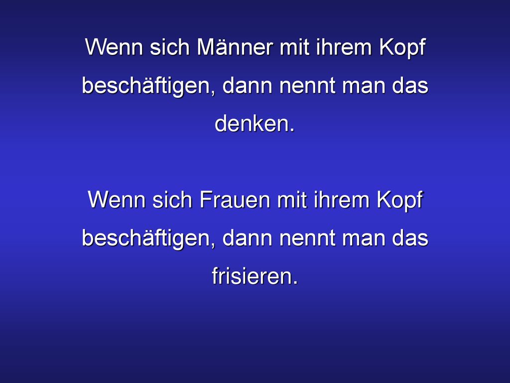 Wenn sich Männer mit ihrem Kopf beschäftigen, dann nennt man das denken.