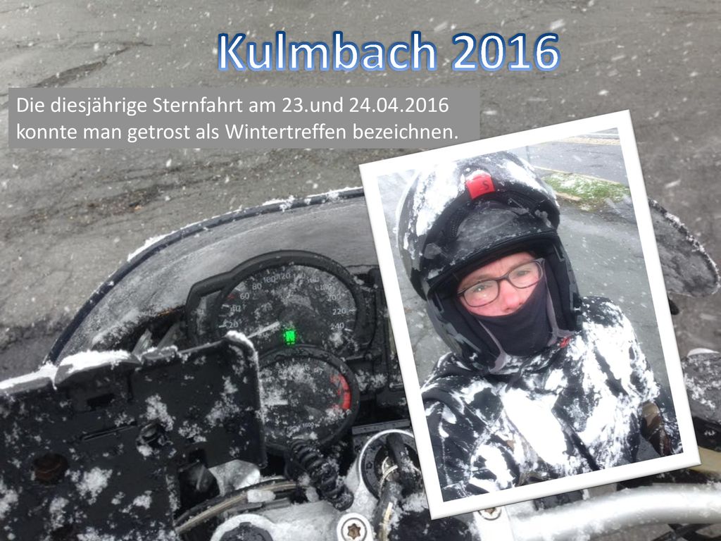 Kulmbach 2016 Die diesjährige Sternfahrt am 23.und konnte man getrost als Wintertreffen bezeichnen.