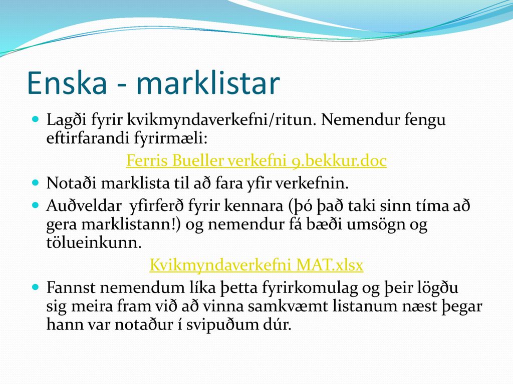 Enska - marklistar Lagði fyrir kvikmyndaverkefni/ritun. Nemendur fengu eftirfarandi fyrirmæli: Ferris Bueller verkefni 9.bekkur.doc.