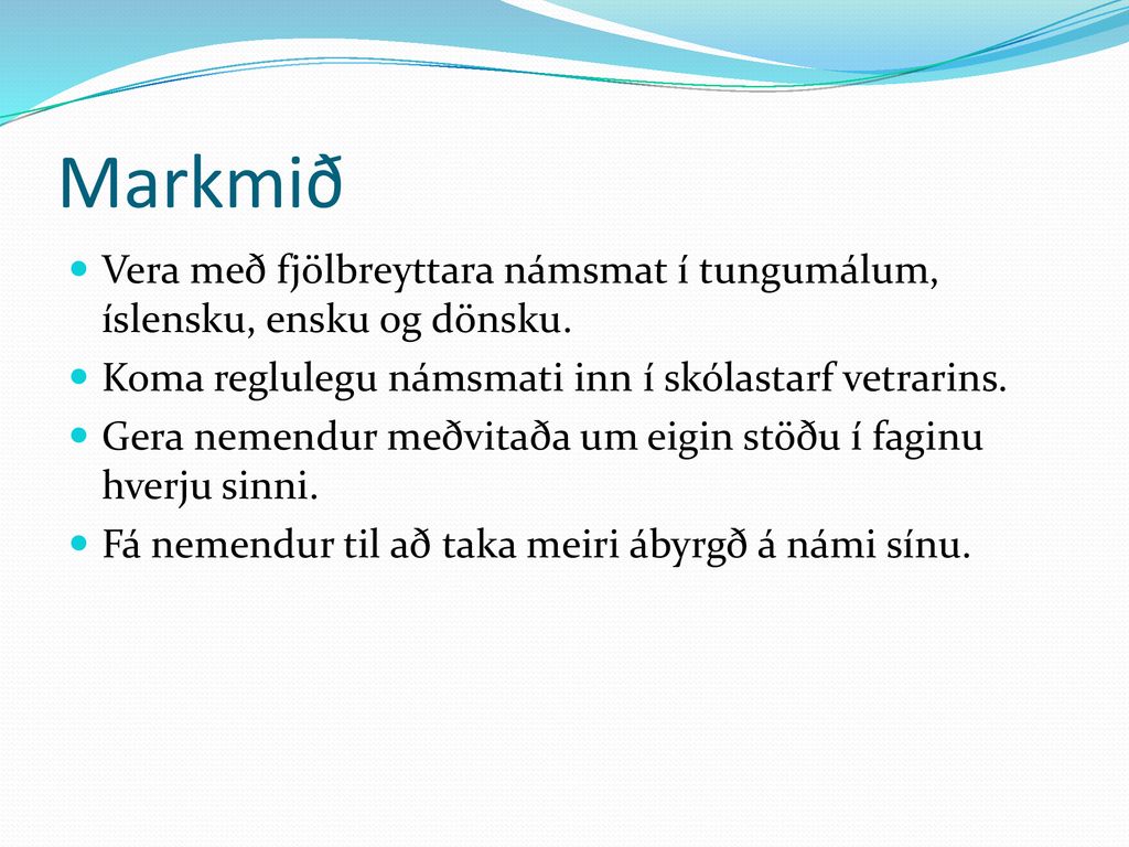 Markmið Vera með fjölbreyttara námsmat í tungumálum, íslensku, ensku og dönsku. Koma reglulegu námsmati inn í skólastarf vetrarins.