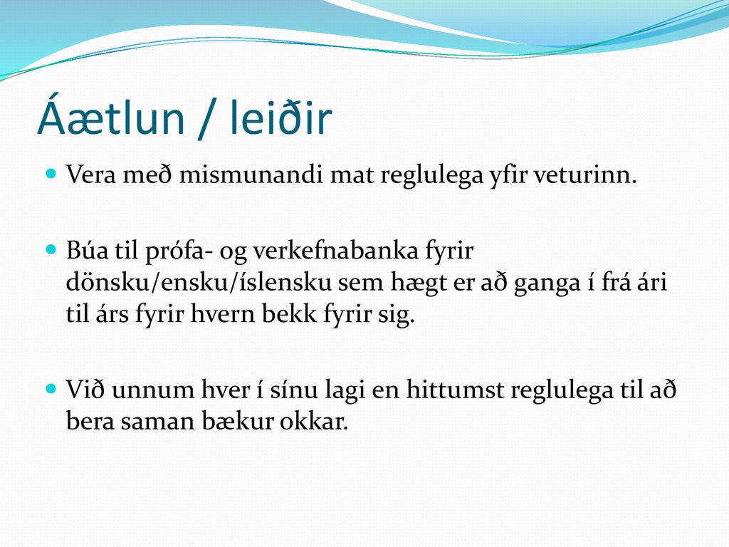 Áætlun / leiðir Vera með mismunandi mat reglulega yfir veturinn.