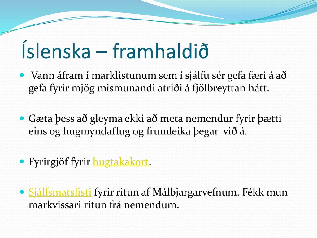 Íslenska – framhaldið Vann áfram í marklistunum sem í sjálfu sér gefa færi á að gefa fyrir mjög mismunandi atriði á fjölbreyttan hátt.