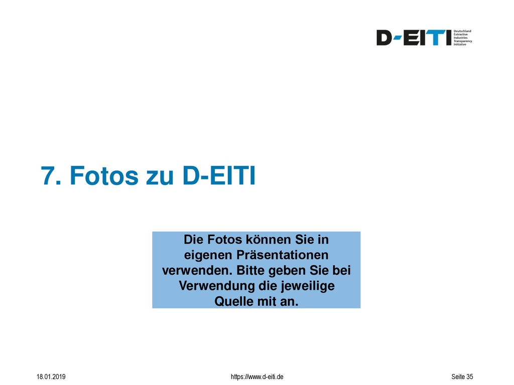 7. Fotos zu D-EITI Die Fotos können Sie in eigenen Präsentationen verwenden. Bitte geben Sie bei Verwendung die jeweilige Quelle mit an.