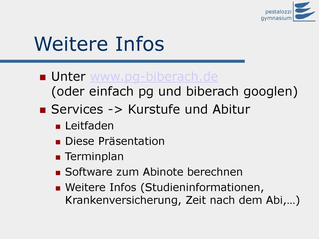 Weitere Infos Unter   (oder einfach pg und biberach googlen) Services -> Kurstufe und Abitur.