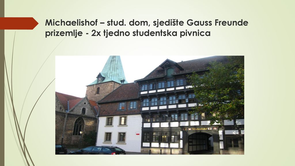 Michaelishof – stud. dom, sjedište Gauss Freunde prizemlje - 2x tjedno studentska pivnica