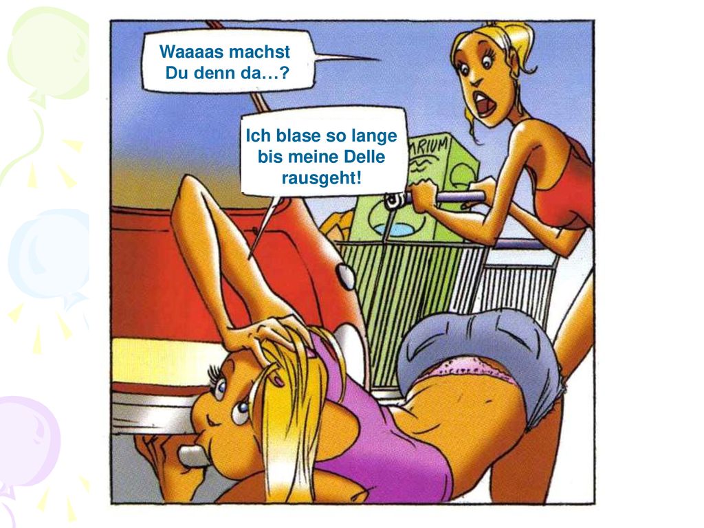 Waaaas machst Du denn da… Ich blase so lange bis meine Delle rausgeht!