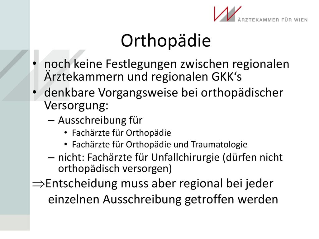 Orthopädie noch keine Festlegungen zwischen regionalen Ärztekammern und regionalen GKK‘s. denkbare Vorgangsweise bei orthopädischer Versorgung: