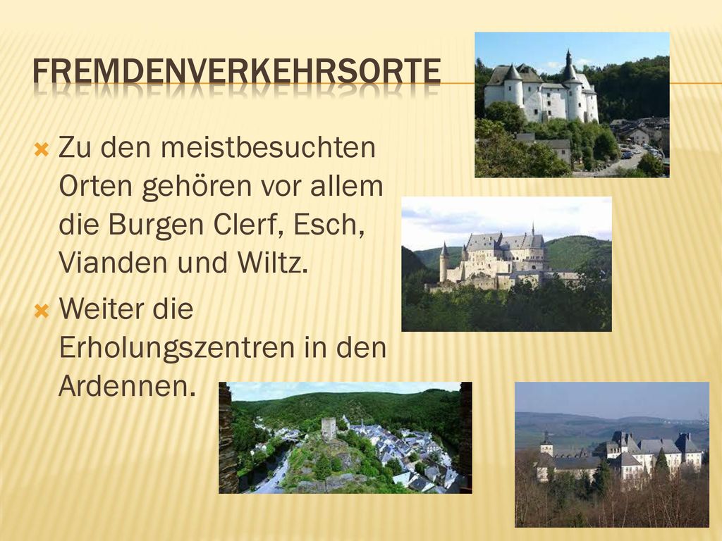 Fremdenverkehrsorte Zu den meistbesuchten Orten gehören vor allem die Burgen Clerf, Esch, Vianden und Wiltz.